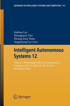 portada intelligent autonomous systems 12: volume 1: proceedings of the 12th international conference ias-12, held june 26-29, 2012, jeju island, korea (en Inglés)