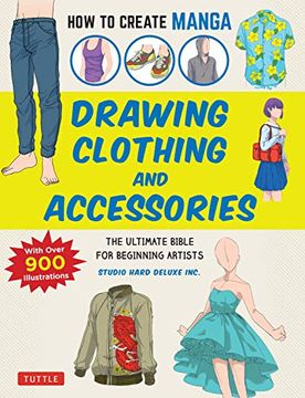 portada How to Create Manga Drawing Clothing & Accessories: The Ultimate Bible for Beginning Artists (With Over 900 Illustrations) (in English)