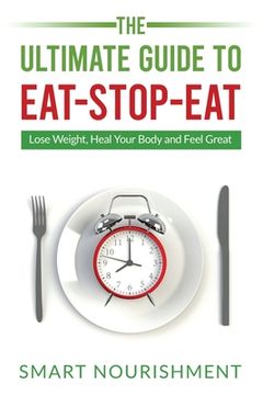 portada The Ultimate Guide to Eat-Stop-Eat: Lose Weight, Heal Your Body and Feel Great (in English)
