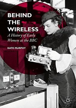 portada Behind the Wireless: A History of Early Women at the BBC