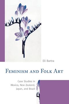 portada Feminism and Folk Art: Case Studies in Mexico, new Zealand, Japan, and Brazil (en Inglés)