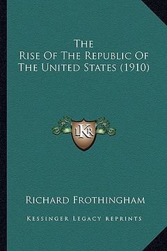 portada the rise of the republic of the united states (1910) the rise of the republic of the united states (1910)