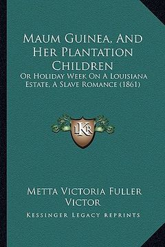 portada maum guinea, and her plantation children: or holiday week on a louisiana estate, a slave romance (1861) (in English)