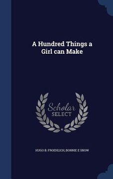 portada A Hundred Things a Girl can Make (en Inglés)