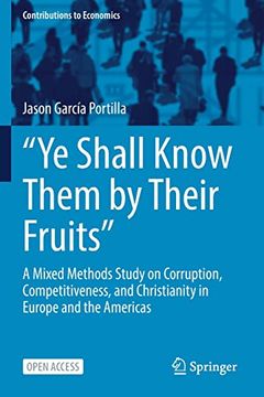 portada “ye Shall Know Them by Their Fruits”: A Mixed Methods Study on Corruption, Competitiveness, and Christianity in Europe and the Americas (Contributions to Economics) (en Inglés)