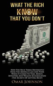 portada What The Rich Know That You Don't: How The Rich Think Differently From The Middle Class And Poor When It Comes To Time, Money, Investing And Wealth Ac (en Inglés)