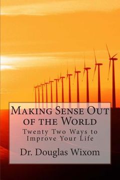 portada Making Sense Out of the World: Twenty Two Ways to Improve Your Life (in English)