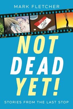 portada Not Dead Yet!: Stories from the Last Stop (en Inglés)