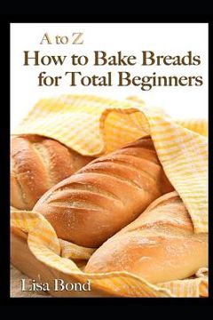 portada A to Z How to Bake Breads for Total Beginners (en Inglés)