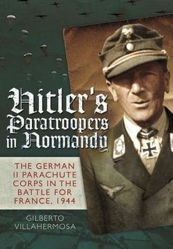 portada Hitler's Paratroopers in Normandy: The German II Parachute Corps in the Battle for France, 1944 (en Inglés)
