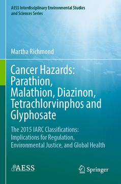 portada Cancer Hazards: Parathion, Malathion, Diazinon, Tetrachlorvinphos and Glyphosate: The 2015 IARC Classifications: Implications for Regulation, Environm 