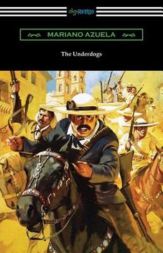 portada The Underdogs: A Novel of the Mexican Revolution (in English)