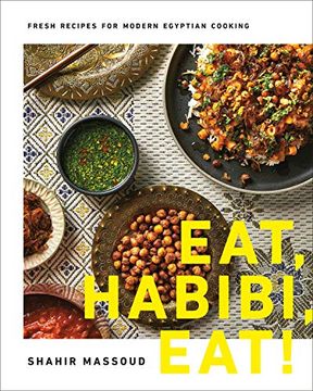 portada Eat, Habibi, Eat! Fresh Recipes for Modern Egyptian Cooking (en Inglés)
