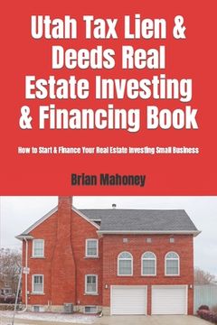 portada Utah Tax Lien & Deeds Real Estate Investing & Financing Book: How to Start & Finance Your Real Estate Investing Small Business (en Inglés)
