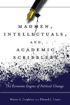 portada Madmen, Intellectuals, and Academic Scribblers: The Economic Engine of Political Change (en Inglés)