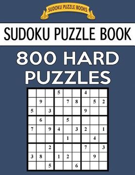 portada Sudoku Puzzle Book, 800 HARD Puzzles: Single Difficulty Level For No Wasted Puzzles (en Inglés)