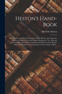 portada Heston's Hand-book: Being an Account of the Settlement of Eyre Haven, and a Succinct History of Atlantic City and County During the 17th,