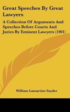 portada great speeches by great lawyers: a collection of arguments and speeches before courts and juries by eminent lawyers (1901) (en Inglés)