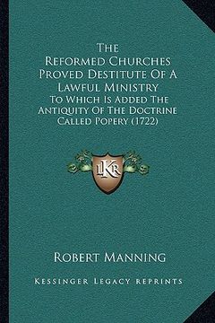 portada the reformed churches proved destitute of a lawful ministry: to which is added the antiquity of the doctrine called popery (1722)
