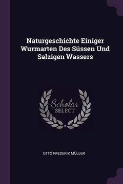 portada Naturgeschichte Einiger Wurmarten Des Süssen Und Salzigen Wassers (en Inglés)