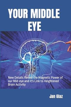 portada Your Middle Eye: New Details Reveal the Magnetic Power of our Mid-eye and it's Link to Heightened Brain Activity (en Inglés)