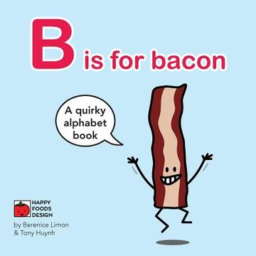 portada B is for bacon Alphabet Book: A Quirky Alphabet Book (in English)
