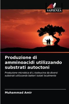 portada Produzione di amminoacidi utilizzando substrati autoctoni (en Italiano)