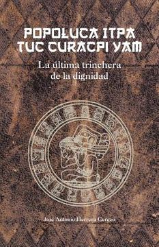 portada Popoluca Itpa tuc Curacpi Yam: La Ultima Trinchera de la Dignidad (in Spanish)
