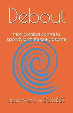 portada Debout: Mon Combat Contre la Spondylarthrite Ankylosante (en Francés)