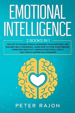 portada Emotional Intelligence: The art of reading people, managing your emotions, and building self-confidence. Learn how to stop overthinking, overc (en Inglés)