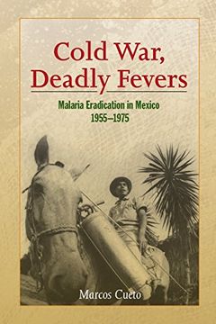 portada Cold War, Deadly Fevers: Malaria Eradication in Mexico, 1955–1975 (Woodrow Wilson Center Press)