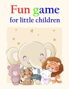 portada fun game for little children: Funny Coloring Animals Pages for Baby-2 (en Inglés)