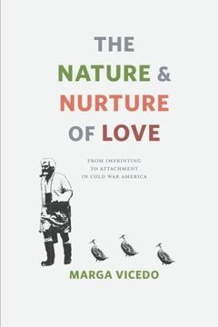 portada The Nature and Nurture of Love: From Imprinting to Attachment in Cold War America