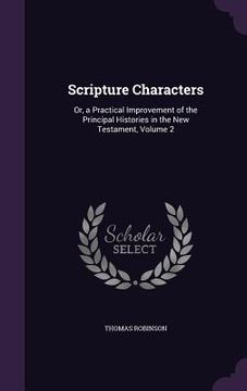 portada Scripture Characters: Or, a Practical Improvement of the Principal Histories in the New Testament, Volume 2 (in English)