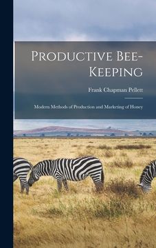 portada Productive Bee-keeping: Modern Methods of Production and Marketing of Honey (in English)