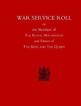 portada War Service Roll of the Members of the Royal Households and Estates of the King and the Queen (in English)