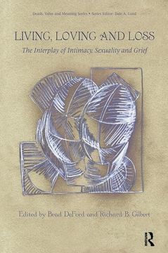 portada Living, Loving and Loss: The Interplay of Intimacy, Sexuality and Grief (Death, Value and Meaning Series) (en Inglés)