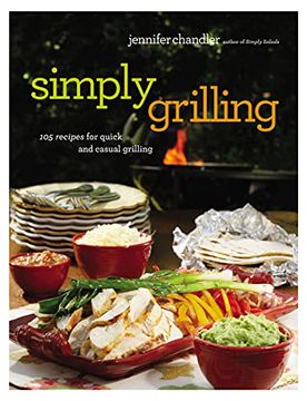 portada Simply Grilling: 105 Recipes for Quick and Casual Grilling (en Inglés)