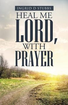 portada Heal Me Lord, with Prayer (en Inglés)