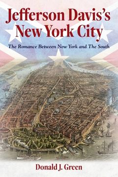 portada Jefferson Davis's New York City: The Romance Between New York and the South (en Inglés)