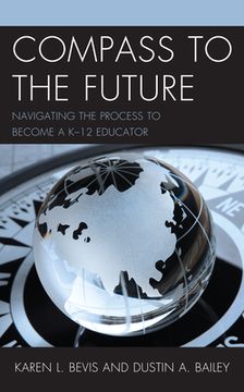 portada Compass to the Future: Navigating the Process to become a K-12 Educator (en Inglés)