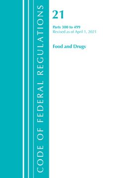 portada Code of Federal Regulations, Title 21 Food and Drugs 300-499, Revised as of April 1, 2021 (en Inglés)