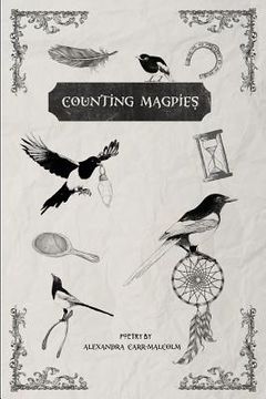 portada Counting Magpies: Counting Magpies is Alexandra's second anthology. It is based on, 'One for Sorrow', the popular children's nursery rhy (in English)