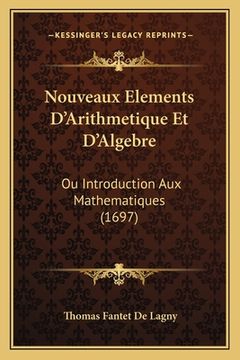 portada Nouveaux Elements D'Arithmetique Et D'Algebre: Ou Introduction Aux Mathematiques (1697) (en Francés)
