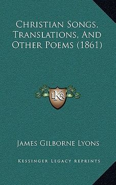 portada christian songs, translations, and other poems (1861) (en Inglés)