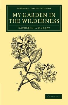 portada My Garden in the Wilderness (Cambridge Library Collection - Botany and Horticulture) (en Inglés)