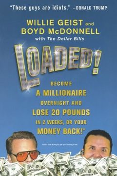 portada Loaded! Become a Millionaire Overnight and Lose 20 Pounds in 2 Weeks, or Your Money Back (en Inglés)
