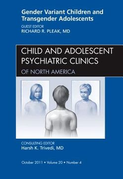 portada Gender Variant Children and Transgender Adolescents, an Issue of Child and Adolescent Psychiatric Clinics of North America: Volume 20-4 (in English)