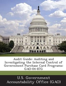 portada Audit Guide: Auditing and Investigating the Internal Control of Government Purchase Card Programs: Gao-04-87g (en Inglés)