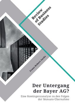 portada Der Untergang der Bayer AG? Eine Kontingenzanalyse zu den Folgen der Monsato-Übernahme (in German)